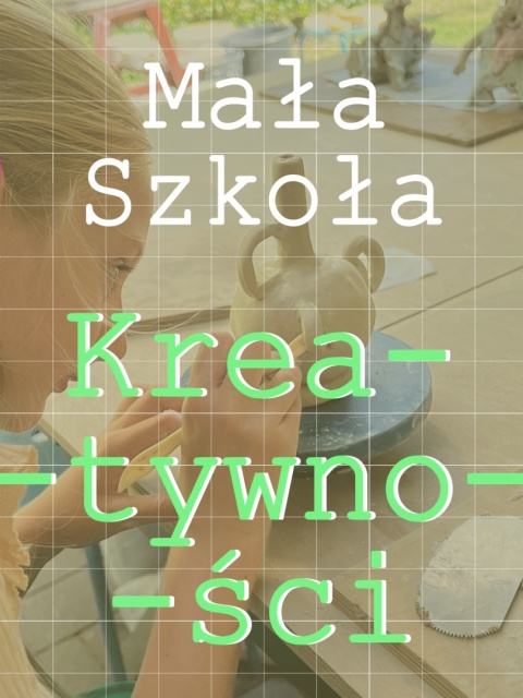 Mała Szkoła Kreatywności – Ceramika dla dzieci (8h)